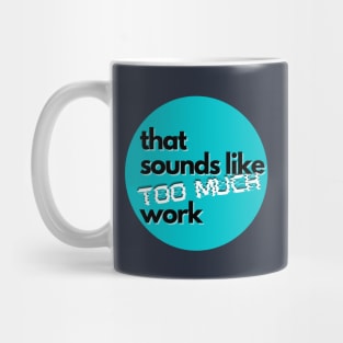 That Sounds Like Too Much Work - Glitch Sky Blue Mug